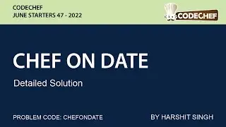 CHEF ON DATE | CODECHEF JULY STARTERS 47 | DETAILED SOLUTION