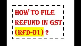 How to file Refund in GST | RFD-01 in GST | RFD-01 | RFD-02 | RFD-06 