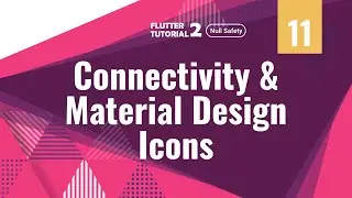 [4K] [Null Safety] FLUTTER 2 - 11. Connectivity & Material Design Icons