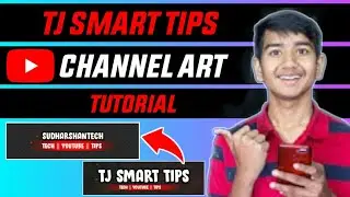 Tj Smart Tips Channel Art Tutorial | Make Professional Channel Art |Youtube Banner Kaise Banaye |