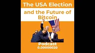 The USA Election and the Future of Bitcoin? Ep. 0.00000020