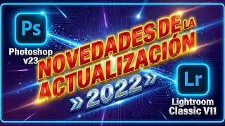 Actualización Photoshop 2022,  Lightroom Classic 11 y Camera Raw 14 - Novedades - ADOBE MAX 2022
