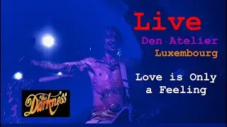 THE DARKNESS - Love Is Only A Feeling - Live Den Atelier Luxembourg