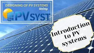 Design of Photovoltaic Systems with PVsyst | General Introduction