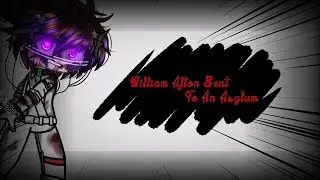 William Afton Sent to An Asylum || Afton Family || FNaF || Sparkle_Aftøn