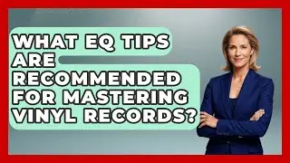 What EQ Tips Are Recommended for Mastering Vinyl Records? | Music Producer Mastery News