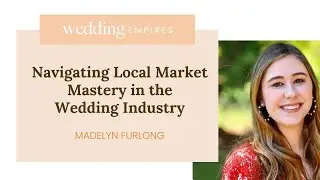 Navigating Local Market Mastery in the  Wedding Industry with Madelyn Furlong