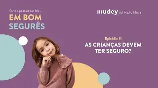 As crianças precisam de ter seguro? Em Bom Segurês - Ep. 11 - podcast MUDEY