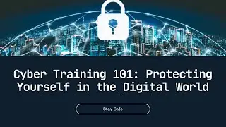 Cyber Training 101: Protecting Yourself in the Digital World
