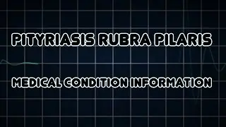 Pityriasis rubra pilaris (Medical Condition)