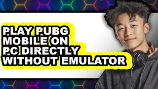 How To Play PUBG Mobile On PC Directly Without Emulator (Updated 2025)