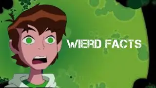 Ben 10 Weird Facts