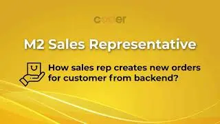 Magento 2 Sales Rep | How to create new orders for customers from backend?