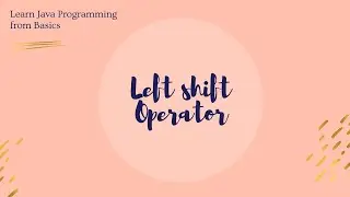 Left Shift Operator