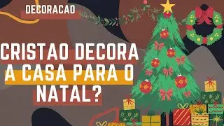 Árvore? Guirlanda? Presentes? Afinal, Cristão decora a casa para o Natal?