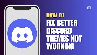 How To Fix Better Discord Themes Not Working (Solved – 2025)