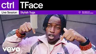 Tface - Stylish Tugs (Live Session) | Vevo ctrl