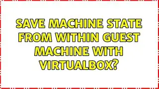Save machine state from within guest machine with VirtualBox? (2 Solutions!!)
