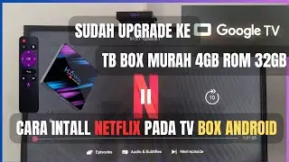 Cara Install Netflix pada Android Google TV Box STB H96 Max 4K