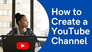 How to Create a YouTube Channel - Step by Step