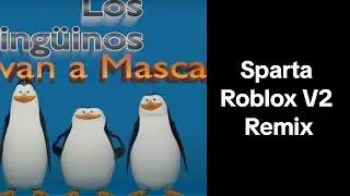 Los Pingüinos me la van a Mascar - Sparta Roblox V2 Remix