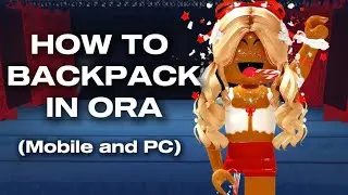 Tutorial - How to backpack in ORA! (Mobile and PC)