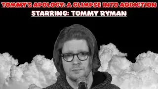 Tommy's apology: A glimpse into addiction | Starring: Tommy Ryman