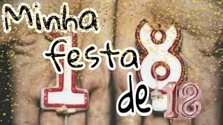 Minha festa de 18 anos.....