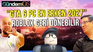 GTA 6 PC 2027'YE Mİ KALACAK? - ROBLOX NE ZAMAN AÇILACAK? - Oyun Haberleri GündemOS