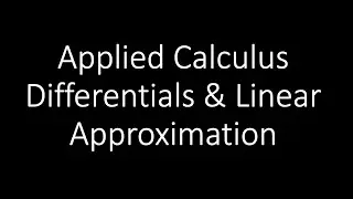 Applied Calculus - Differentials And Linear Approximations