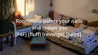 Roommate paints your nails and teases you [F4F] [F4A] [fluff] [revenge]