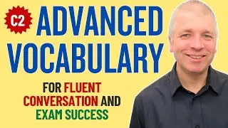 Advanced Vocabulary in 32 minutes (Words you need for fluent conversations and exam success)