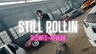 STILL ROLLIN (Slowed and Reverb) | Shubh