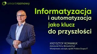SMART rozmowy 💬Informatyzacja i automatyzacja jako klucz do przyszłości👉 Krzysztof Romaniuk