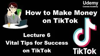 How to Make Money on TikTok – Lec 6 Vital Tips for Success on TikTok
