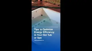 Tips To Optimize Energy Efficiency In Your Hot Tub Or Spa