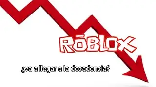 qué está pasando con roblox | ¿va a llegar a la decadencia?