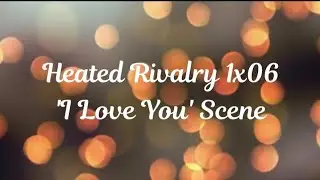 Heated Rivalry 1x06 'I Love You' Scene