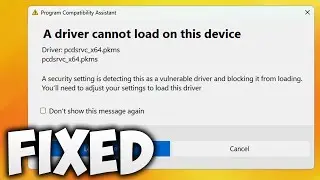 How to Fix A Driver Cannot Load on This Device pcdsrvc_x64.pkms Error in Windows 11 [2 METHODS]