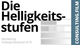 Helligkeitsstufen im Videobild - Workshop Videoproduktion #19 - CONSULTING FILM