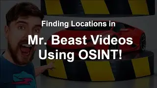 Using OSINT to find Mr. Beast video locations