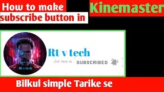How to make a subscribe button in kinemaster ||Rt v tech