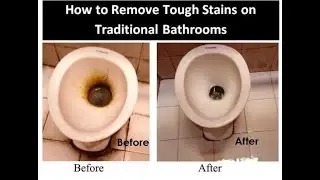How To Remove Tough Stains on Traditional Bathrooms (No Flush Traditional Toilet)