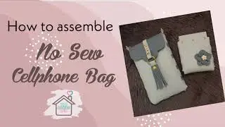 How to assemble No Sew Cellphone Bag