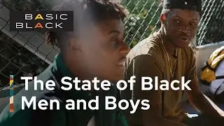 Basic Black: The State of Black Men and Boys Part 2