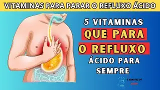 Top 5 Vitaminas para Parar o Refluxo Ácido Permanentemente