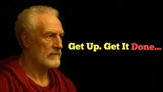 Get Up And Get It Done |stoicism