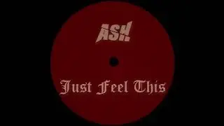 ASH - Just Feel This
