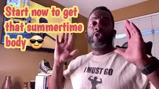 Start now to get that Summer Time Body