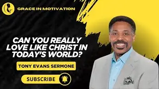 Can You REALLY Love Like Christ in Today's World? Tony Evans Motivation  